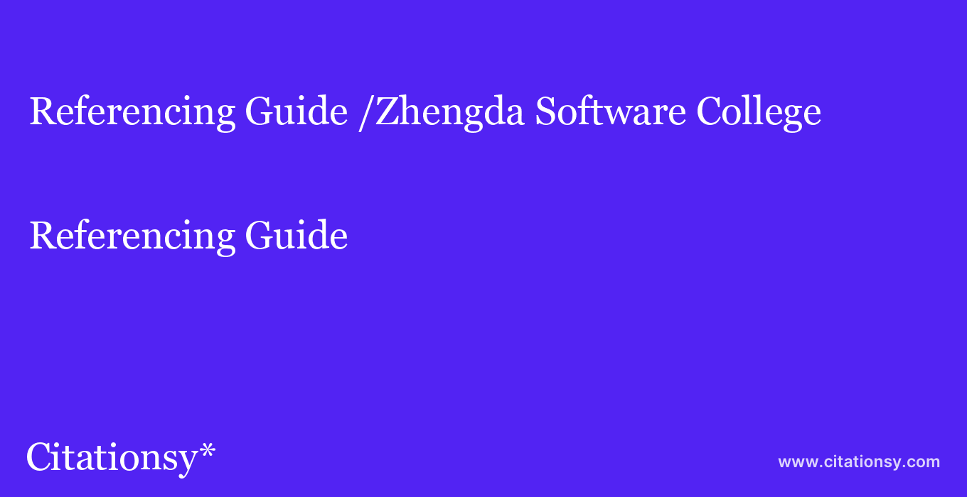 Referencing Guide: /Zhengda Software College